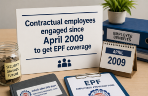 Contractual employees engaged since April 2009 to get EPF coverage